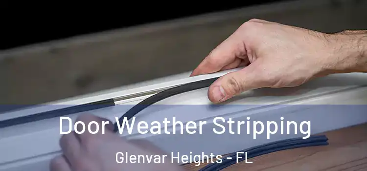 Door Weather Stripping Glenvar Heights - FL