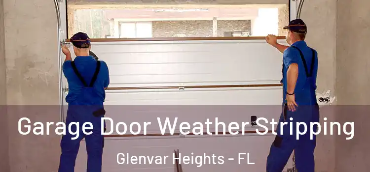  Garage Door Weather Stripping Glenvar Heights - FL