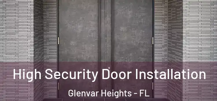 High Security Door Installation Glenvar Heights - FL