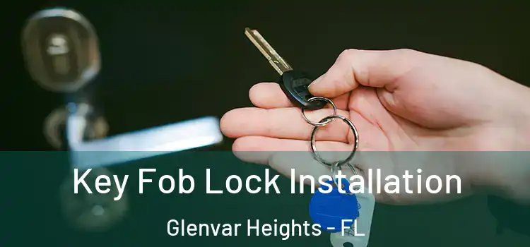 Key Fob Lock Installation Glenvar Heights - FL